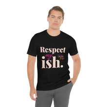 Load image into Gallery viewer, "Respect My Ish" Unisex T-Shirt