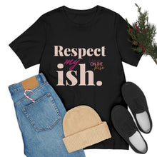 Load image into Gallery viewer, "Respect My Ish" Unisex T-Shirt