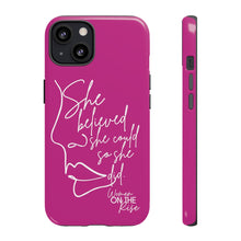 Load image into Gallery viewer, "She Believed" Pink Phone Case