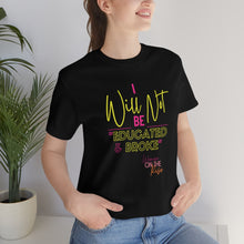 Load image into Gallery viewer, "Educated & Broke" Unisex T-Shirt