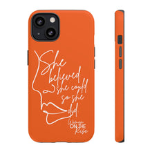 Load image into Gallery viewer, "She Believed" Orange Phone Case